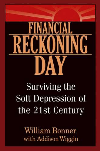 Will  Bonner. Financial Reckoning Day. Surviving the Soft Depression of the 21st Century