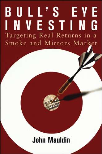 John  Mauldin. Bull's Eye Investing. Targeting Real Returns in a Smoke and Mirrors Market