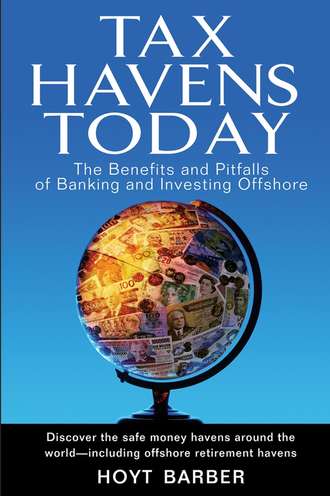 Hoyt  Barber. Tax Havens Today. The Benefits and Pitfalls of Banking and Investing Offshore