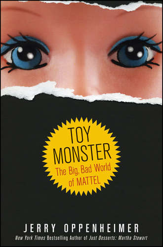Jerry  Oppenheimer. Toy Monster. The Big, Bad World of Mattel