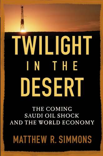 Matthew Simmons R.. Twilight in the Desert. The Coming Saudi Oil Shock and the World Economy