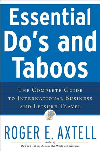 Roger Axtell E.. Essential Do's and Taboos. The Complete Guide to International Business and Leisure Travel