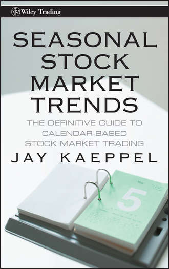 Jay  Kaeppel. Seasonal Stock Market Trends. The Definitive Guide to Calendar-Based Stock Market Trading