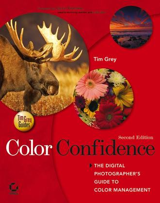 Tim  Grey. Color Confidence. The Digital Photographer's Guide to Color Management