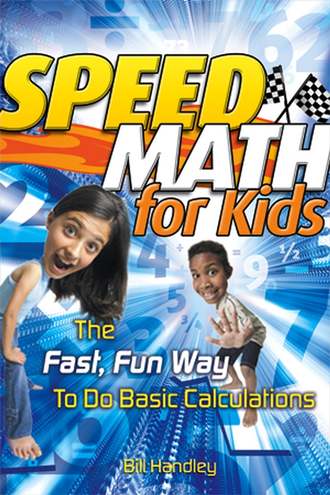 Bill  Handley. Speed Math for Kids. The Fast, Fun Way To Do Basic Calculations