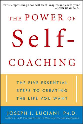 Joseph Luciani J.. The Power of Self-Coaching. The Five Essential Steps to Creating the Life You Want