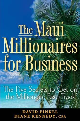Diane  Kennedy. The Maui Millionaires for Business. The Five Secrets to Get on the Millionaire Fast Track