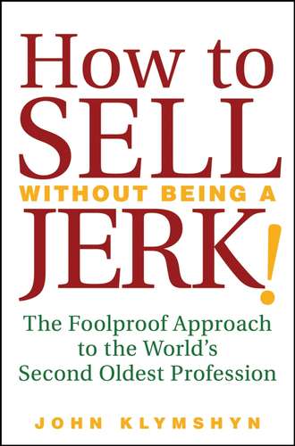 John  Klymshyn. How to Sell Without Being a JERK!. The Foolproof Approach to the World's Second Oldest Profession