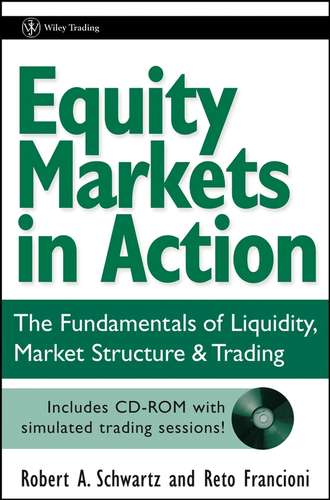 Reto  Francioni. Equity Markets in Action. The Fundamentals of Liquidity, Market Structure & Trading + CD