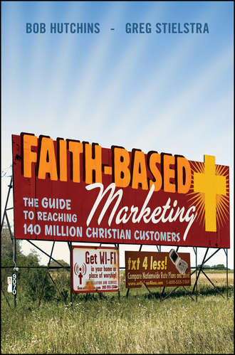 Bob  Hutchins. Faith-Based Marketing. The Guide to Reaching 140 Million Christian Customers