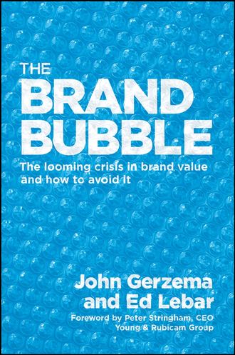 John  Gerzema. The Brand Bubble. The Looming Crisis in Brand Value and How to Avoid It