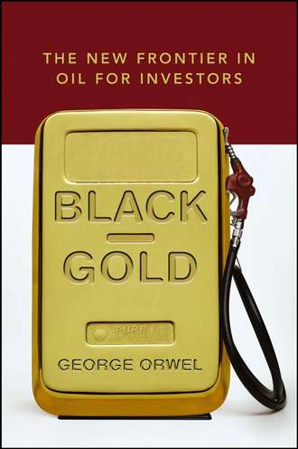 George  Orwel. Black Gold. The New Frontier in Oil for Investors