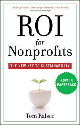 Tom  Ralser. ROI For Nonprofits. The New Key to Sustainability