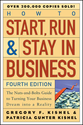 Patricia Kishel Gunter. How to Start, Run, and Stay in Business. The Nuts-and-Bolts Guide to Turning Your Business Dream Into a Reality