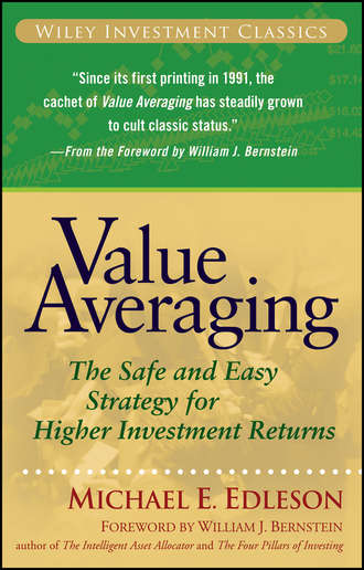 William Bernstein J.. Value Averaging. The Safe and Easy Strategy for Higher Investment Returns