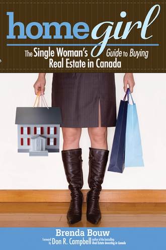 Brenda  Bouw. Home Girl. The Single Woman's Guide to Buying Real Estate in Canada