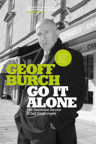 Geoff  Burch. Go It Alone. The Streetwise Secrets of Self Employment