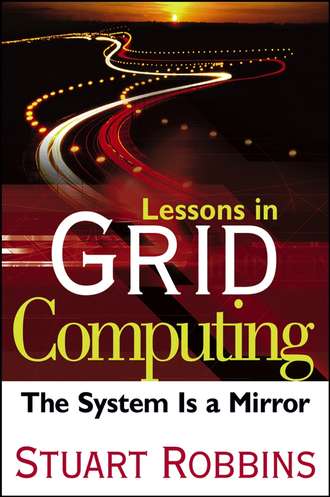 Stuart  Robbins. Lessons in Grid Computing. The System Is a Mirror