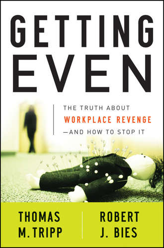 Robert Bies J.. Getting Even. The Truth About Workplace Revenge--And How to Stop It