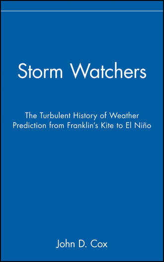 John Cox D.. Storm Watchers. The Turbulent History of Weather Prediction from Franklin's Kite to El Ni?o
