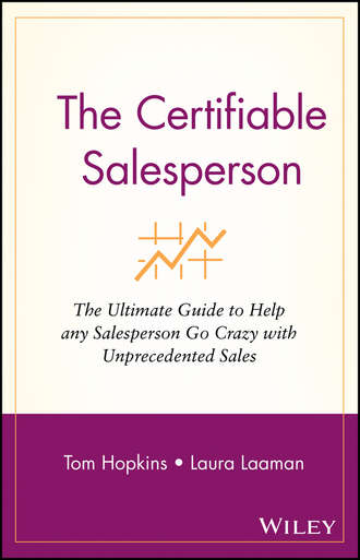 Tom  Hopkins. The Certifiable Salesperson. The Ultimate Guide to Help Any Salesperson Go Crazy with Unprecedented Sales!