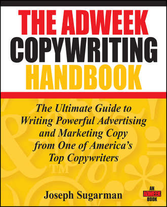 Joseph  Sugarman. The Adweek Copywriting Handbook. The Ultimate Guide to Writing Powerful Advertising and Marketing Copy from One of America's Top Copywriters