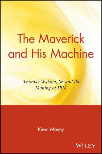 Kevin  Maney. The Maverick and His Machine. Thomas Watson, Sr. and the Making of IBM