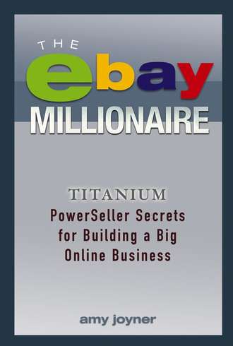 Amy  Joyner. The eBay Millionaire. Titanium PowerSeller Secrets for Building a Big Online Business