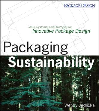 Wendy  Jedlicka. Packaging Sustainability. Tools, Systems and Strategies for Innovative Package Design