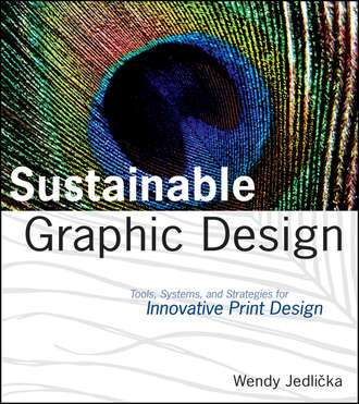Wendy  Jedlicka. Sustainable Graphic Design. Tools, Systems and Strategies for Innovative Print Design
