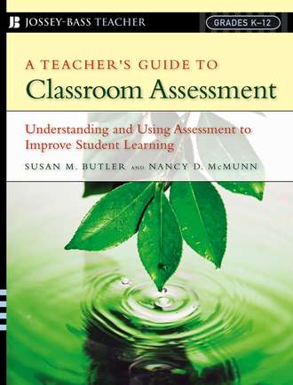Nancy McMunn D.. A Teacher's Guide to Classroom Assessment. Understanding and Using Assessment to Improve Student Learning