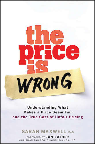 Sarah  Maxwell. The Price is Wrong. Understanding What Makes a Price Seem Fair and the True Cost of Unfair Pricing