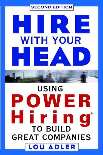 Lou  Adler. Hire With Your Head. Using POWER Hiring to Build Great Companies