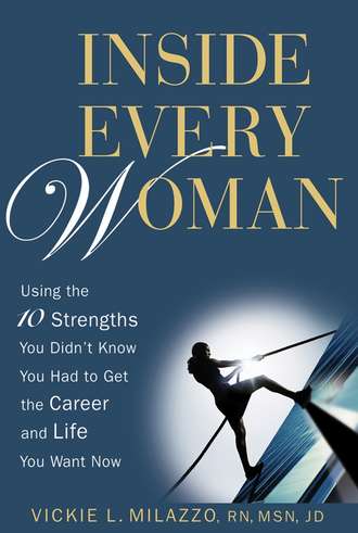 Vickie Milazzo L.. Inside Every Woman. Using the 10 Strengths You Didn't Know You Had to Get the Career and Life You Want Now