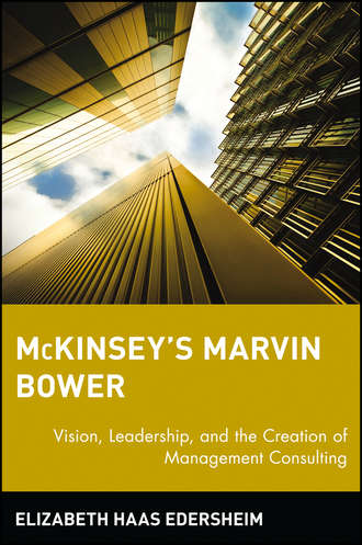 Elizabeth Edersheim Haas. McKinsey's Marvin Bower. Vision, Leadership, and the Creation of Management Consulting