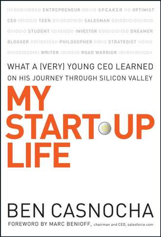 Marc Benioff. My Start-Up Life. What a (Very) Young CEO Learned on His Journey Through Silicon Valley