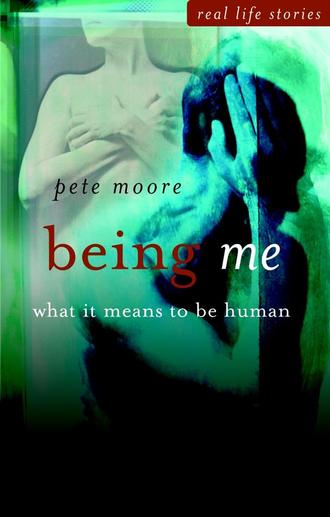 Pete  Moore. Being Me. What it Means to be Human