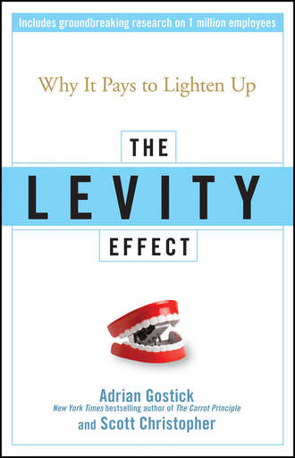 Adrian  Gostick. The Levity Effect. Why it Pays to Lighten Up