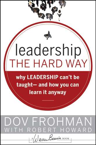 Robert Howard. Leadership the Hard Way. Why Leadership Can't Be Taught and How You Can Learn It Anyway