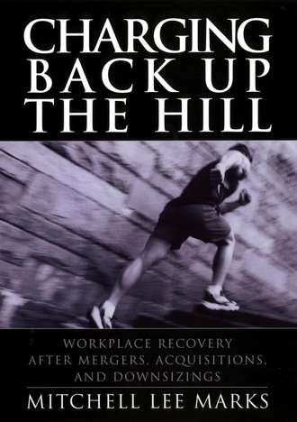 Mitchell Marks Lee. Charging Back Up the Hill. Workplace Recovery After Mergers, Acquisitions and Downsizings