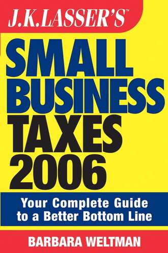 Barbara  Weltman. JK Lasser's Small Business Taxes 2006. Your Complete Guide to a Better Bottom Line