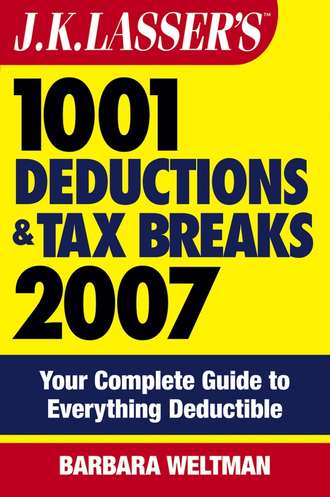 Barbara  Weltman. J.K. Lasser's 1001 Deductions and Tax Breaks 2007. Your Complete Guide to Everything Deductible