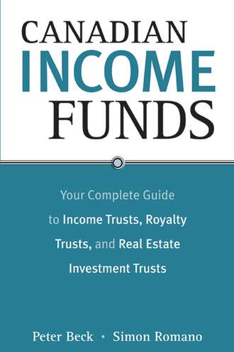 Peter  Beck. Canadian Income Funds. Your Complete Guide to Income Trusts, Royalty Trusts and Real Estate Investment Trusts