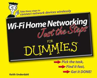 Keith  Underdahl. Wi-Fi Home Networking Just the Steps For Dummies