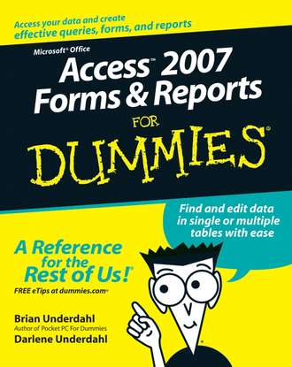 Darlene  Underdahl. Access 2007 Forms and Reports For Dummies