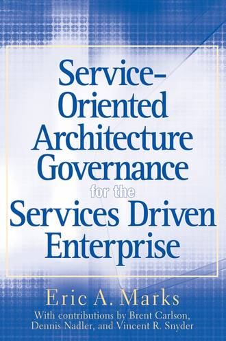Eric Marks A.. Service-Oriented Architecture (SOA) Governance for the Services Driven Enterprise