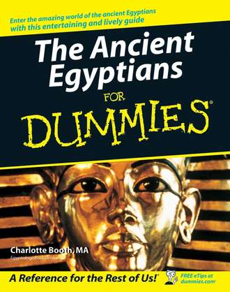 Charlotte  Booth. The Ancient Egyptians For Dummies