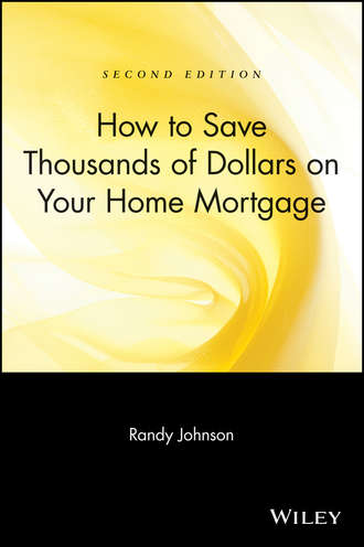 Randy  Johnson. How to Save Thousands of Dollars on Your Home Mortgage