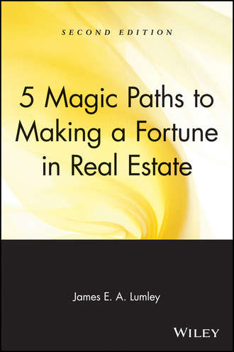 James Lumley E.A.. 5 Magic Paths to Making a Fortune in Real Estate