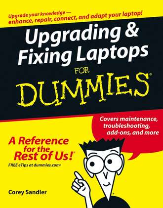 Corey  Sandler. Upgrading and Fixing Laptops For Dummies